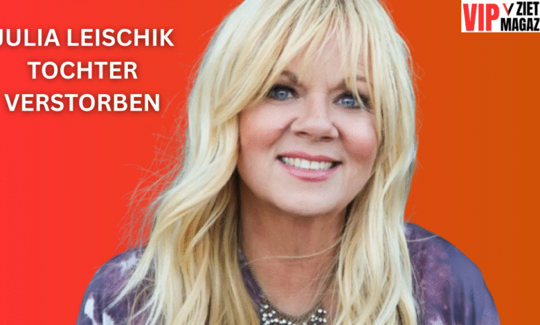 julia leischik tochter verstorben